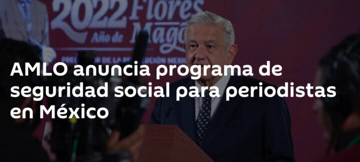 Criterios de selección para integrarse al censo y a la seguridad social para periodistas independientes.